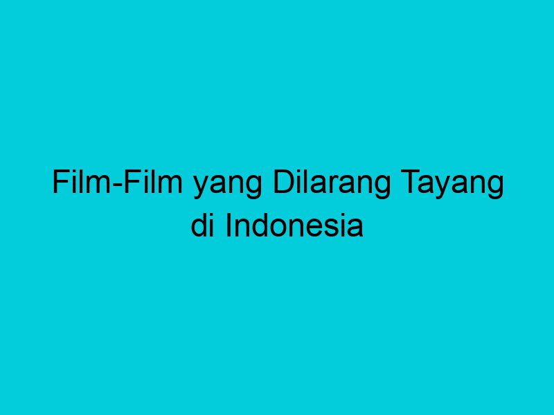 film film yang dilarang tayang di indonesia 1983