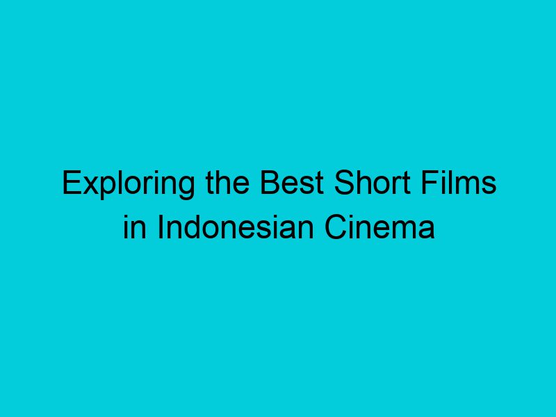 exploring the best short films in indonesian cinema 1989