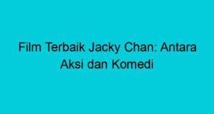film terbaik jacky chan antara aksi dan komedi 2001