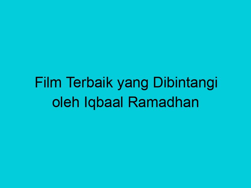 film terbaik yang dibintangi oleh iqbaal ramadhan 1995