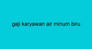 gaji karyawan air minum biru 2034